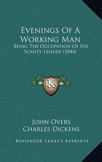 Cover image for Evenings of a Working Man: Being the Occupation of His Scanty Leisure (1844)