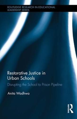 Cover image for Restorative Justice in Urban Schools: Disrupting the School-to-Prison Pipeline