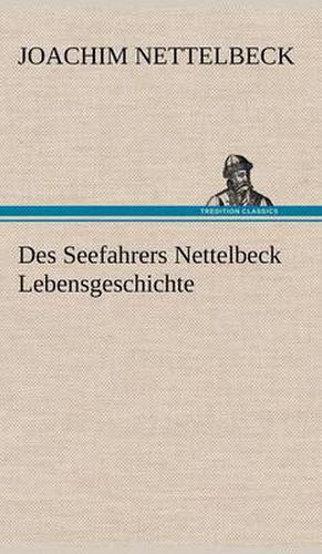 Cover image for Des Seefahrers Nettelbeck Lebensgeschichte