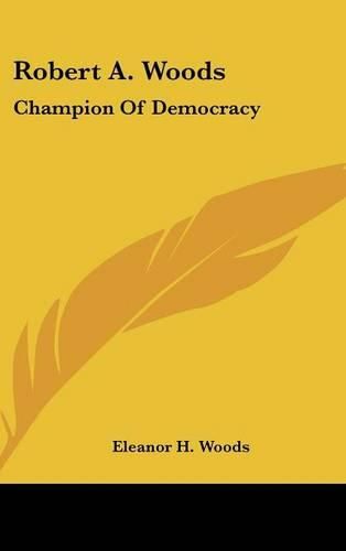 Cover image for Robert A. Woods: Champion of Democracy