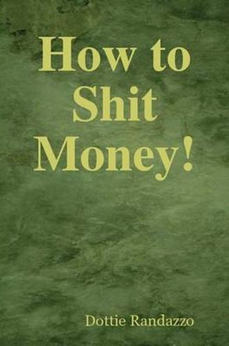 Cover image for How to Shit Money!