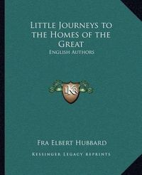 Cover image for Little Journeys to the Homes of the Great: English Authors