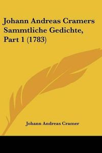 Cover image for Johann Andreas Cramers Sammtliche Gedichte, Part 1 (1783)