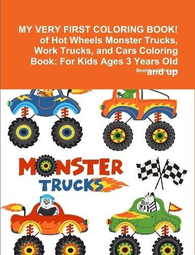 MY VERY FIRST COLORING BOOK! of Hot Wheels Monster Trucks, Work Trucks, and Cars Coloring Book