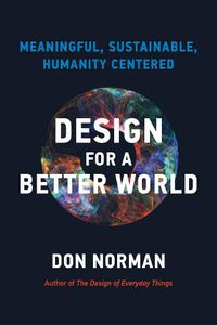 Cover image for Design for a Better World: Meaningful, Sustainable, Humanity Centered