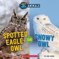 Cover image for Spotted Eagle-Owl or Snowy Owl (Hot and Cold Animals)