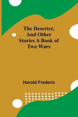 Cover image for The Deserter, And Other Stories A Book Of Two Wars