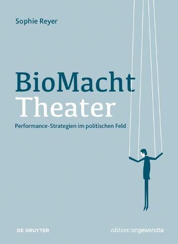 Cover image for BioMachtTheater: Performance-Strategien im politischen Feld