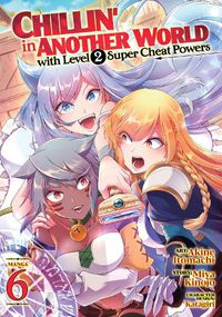 Cover image for Chillin' in Another World with Level 2 Super Cheat Powers (Manga) Vol. 6