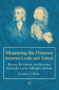 Cover image for Measuring the Distance between Locke and Toland: Reason, Revelation, and Rejection during the Locke-Stillingfleet Debate