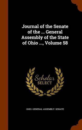 Cover image for Journal of the Senate of the ... General Assembly of the State of Ohio ..., Volume 58