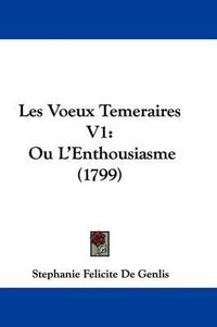 Cover image for Les Voeux Temeraires V1: Ou L'Enthousiasme (1799)