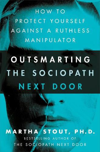 Cover image for Outsmarting the Sociopath Next Door: How to Protect Yourself Against a Ruthless Manipulator