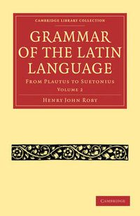 Cover image for Grammar of the Latin Language: From Plautus to Suetonius