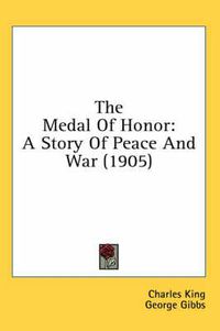 Cover image for The Medal of Honor: A Story of Peace and War (1905)