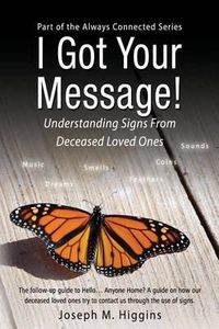 Cover image for I Got Your Message! Understanding Signs From Deceased Loved Ones