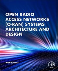 Cover image for Open Radio Access Network (O-RAN) Systems Architecture and Design