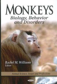 Cover image for Monkeys: Biology, Behavior & Disorders