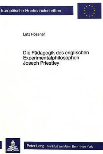 Cover image for Die Paedagogik Des Englischen Experimentalphilosophen Joseph Priestley: Philosophische Studien Zur Geschichte Der Empirischen Paedagogik III.