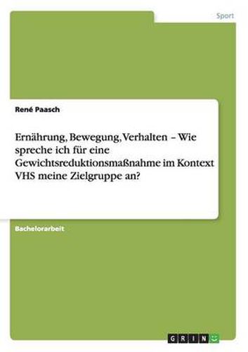 Cover image for Ernahrung, Bewegung, Verhalten - Wie spreche ich fur eine Gewichtsreduktionsmassnahme im Kontext VHS meine Zielgruppe an?