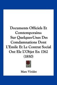 Cover image for Documents Officiels Et Comtemporains: Sur Quelques-Unes Des Comdamnations Dont L'Emile Et Le Contrat Social Ont Ele L'Objet En 1762 (1850)