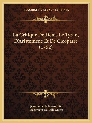 Cover image for La Critique de Denis Le Tyran, D'Aristomene Et de Cleopatre (1752)