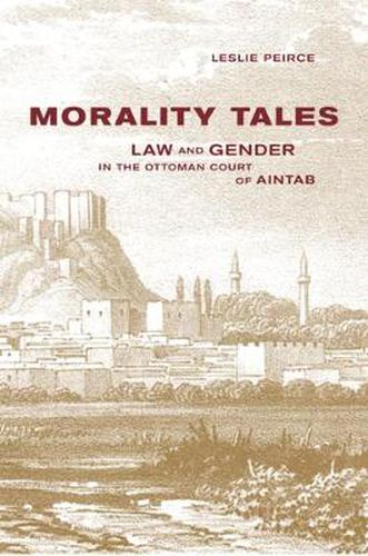 Cover image for Morality Tales: Law and Gender in the Ottoman Court of Aintab