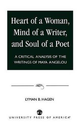 Cover image for Heart of a Woman, Mind of a Writer, and Soul of a Poet: A Critical Analysis of the Writings of Maya Angelou