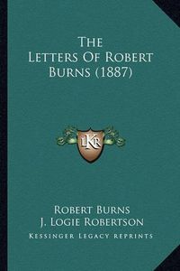 Cover image for The Letters of Robert Burns (1887) the Letters of Robert Burns (1887)