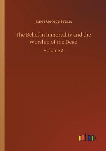 Cover image for The Belief in Inmortality and the Worship of the Dead: Volume 2