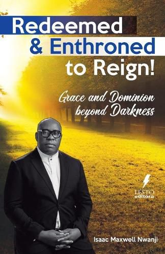 Cover image for Redeemed & Enthroned to Reign: Grace and Dominion Beyond Darkness