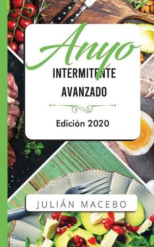 Cover image for Ayuno intermitente avanzado - Edicion 2020: La guia completa para hacer musculo, quemar grasa, y sanar tu cuerpo - para hombres y mujeres