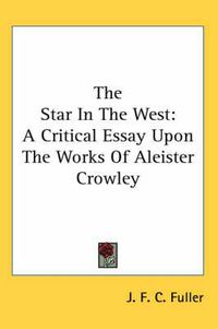 Cover image for The Star in the West: A Critical Essay Upon the Works of Aleister Crowley