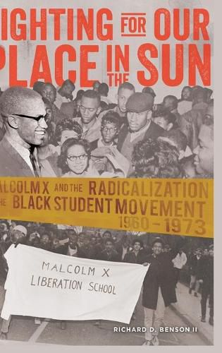 Fighting for Our Place in the Sun: Malcolm X and the Radicalization of the Black Student Movement 1960-1973