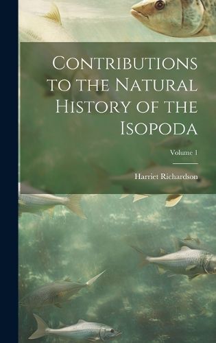 Cover image for Contributions to the Natural History of the Isopoda; Volume 1
