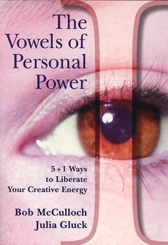 The Vowels of Personal Power: 5 + 1 Ways to Liberate Your Creative Energy