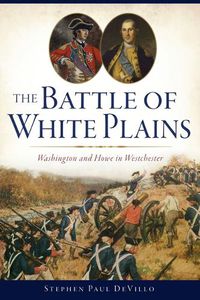 Cover image for The Battle of White Plains: Washington and Howe in Westchester