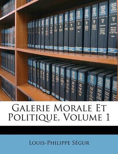 Galerie Morale Et Politique, Volume 1