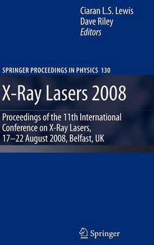 X-Ray Lasers 2008: Proceedings of the 11th International Conference on X-Ray Lasers, 17-22 August 2008, Belfast, UK