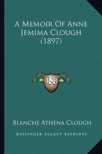 Cover image for A Memoir of Anne Jemima Clough (1897)