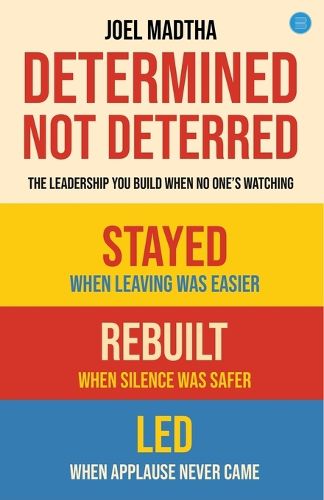 Cover image for Determined, Not Deterred: The Leadership You Build When No One's Watching