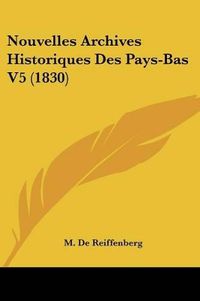 Cover image for Nouvelles Archives Historiques Des Pays-Bas V5 (1830)