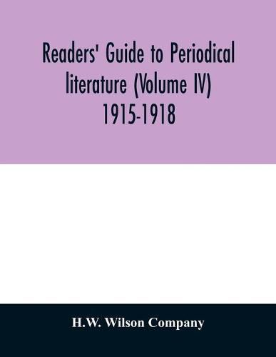 Readers' guide to periodical literature (Volume IV) 1915-1918