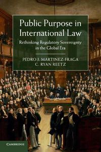 Cover image for Public Purpose in International Law: Rethinking Regulatory Sovereignty in the Global Era