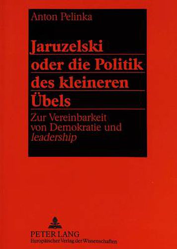 Cover image for Jaruzelski oder die Politik des kleineren Uebels: Zur Vereinbarkeit von Demokratie und  leadership