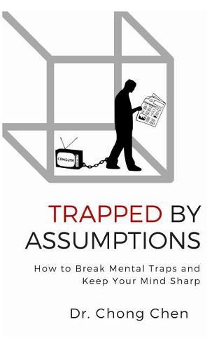 Cover image for Trapped by Assumptions: How to Break Mental Traps and Keep Your Mind Sharp