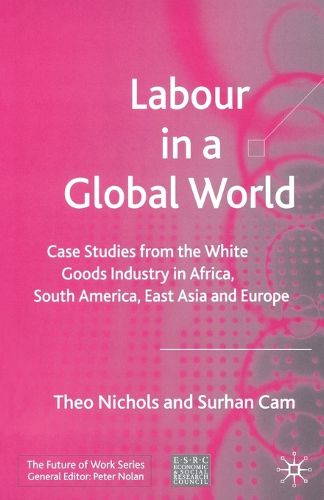 Labour in a Global World: Case Studies from the White Goods Industry in Africa, South America, East Asia and Europe