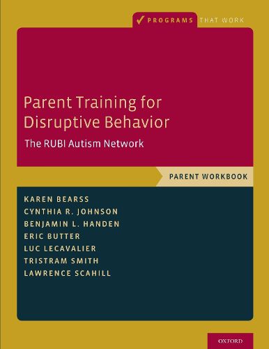 Parent Training for Disruptive Behavior: The RUBI Autism Network, Parent Workbook