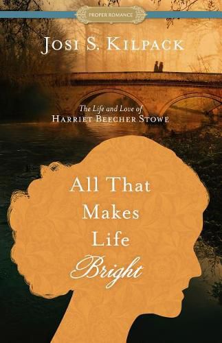 Cover image for All That Makes Life Bright: The Life and Love of Harriet Beecher Stowe