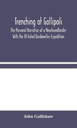 Cover image for Trenching at Gallipoli: The Personal Narrative of a Newfoundlander With the Ill-Fated Dardanelles Expedition